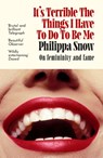 It's Terrible the Things I Have to Do to Be Me - Philippa Snow - 9780349017709