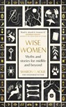 Wise Women - Sharon Blackie ; Angharad Wynne - 9780349018317