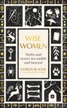 Wise Women - Sharon Blackie ; Angharad Wynne - 9780349018324