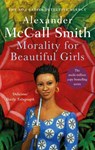 Morality For Beautiful Girls - Alexander McCall Smith - 9780349117003