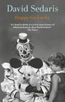 Happy-Go-Lucky - David Sedaris - 9780349144689