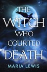The Witch Who Courted Death - Maria Lewis - 9780349421278