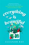 Everything is Beautiful: 'the most uplifting book of the year' Good Housekeeping - Eleanor Ray - 9780349427423