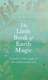 The Little Book of Earth Magic - Sarah Bartlett - 9780349428093