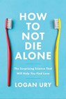 How to Not Die Alone - Logan Ury - 9780349428284