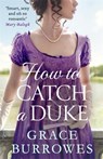 How To Catch A Duke - Grace Burrowes - 9780349429601