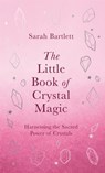 The Little Book of Crystal Magic - Sarah Bartlett - 9780349430379