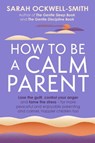 How to Be a Calm Parent - Sarah Ockwell-Smith - 9780349431253