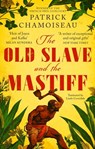 The Old Slave and the Mastiff - Patrick Chamoiseau - 9780349700434