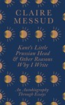 Kant's Little Prussian Head and Other Reasons Why I Write - MESSUD,  Claire - 9780349726557