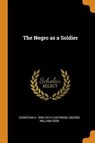 The Negro as a Soldier - FLEETWOOD,  Christian a 1840-1914 ; Cook, George William - 9780353003101