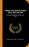 Yakima and Clickitat Indian Wars, 1855 and 1856 - HIMES,  George Henry ; Hicks, U E 1828- - 9780353072862