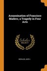 Assassination of Francisco Madero, a Tragedy in Four Acts - A,  Morales Jose - 9780353128521