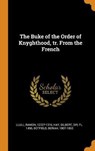 The Buke of the Order of Knyghthood, Tr. from the French - LLULL,  Ramon ; Hay, Gilbert ; Botfield, Beriah - 9780353175648
