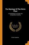 The Myology of the Pelvic Floor - THOMPSON,  Peter - 9780353520783