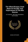 The Albert n'Yanza, Great Basin of the Nile, and Explorations of the Nile Sources - BAKER,  Samuel White - 9780353546769
