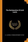 The Reclamation of Arid Lands - JOHNSON,  A a - 9780353629806