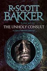 The Unholy Consult - R. Scott Bakker - 9780356508719