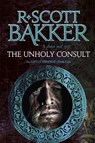 The Unholy Consult - R. Scott Bakker - 9780356508719