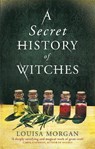 A Secret History of Witches - Louisa Morgan - 9780356511566