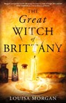 The Great Witch of Brittany - Louisa Morgan - 9780356516813