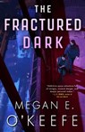 The Fractured Dark - Megan E. O'Keefe - 9780356517391