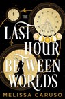 The Last Hour Between Worlds - Melissa Caruso - 9780356525242