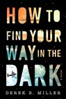 How To Find Your Way In The Dark - Derek B. Miller - 9780358269601