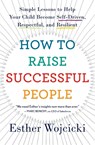 How To Raise Successful People - Esther Wojcicki - 9780358298717