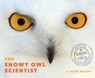The Snowy Owl Scientist - Mark Wilson - 9780358329596