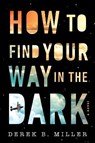 How To Find Your Way In The Dark - Derek B. Miller - 9780358697466