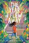 The Year I Flew Away - Marie Arnold - 9780358733331