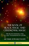 The Book of Black Magic and Ceremonial Magic - Arthur Edward Waite - 9780359045709