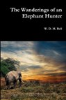 The Wanderings of an Elephant Hunter - W D M Bell - 9780359128020
