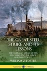 The Great Steel Strike and Its Lessons: The American Strike of 1919, its Causes and the Labor Unions Involved - William Z. Foster - 9780359746828