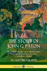 The Story of John G. Paton: Or Thirty Years as a Missionary Among South Sea Island Cannibal Tribes, An Autobiography - John G. Paton - 9780359748037