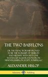 The Two Babylons: or the Papal Worship Proved to Be the Worship of Nimrod and His Wife: With Sixty-One Wood-cut Illustrations from Nineveh, Babylon, Egypt, Pompeii, &c. (Hardcover) - Alexander Hislop - 9780359749133