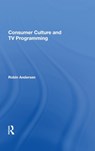 Consumer Culture And Tv Programming - Robin K Andersen - 9780367004750