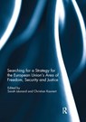 Searching for a Strategy for the European Union's Area of Freedom, Security and Justice - SARAH (VESALIUS COLLEGE,  Vrije Universiteit Brussel, Belgium) Leonard ; Christian (University of South Wales, UK) Kaunert - 9780367077914