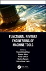 Functional Reverse Engineering of Machine Tools - WASIM AHMED (GIK INSTITUTE OF ENGINEERING SCIENCES AND TECHNOLOGY,  Pakistan) Khan ; Ghulam (Associate Professor, GIK Institute of Engineering Sciences and Technology, Pakistan) Abbas ; Khalid (Associate Professor, GIK Institute of Engineering Sciences and Technology, Pakistan) Rahman ; Ghulam (Asso - 9780367078034
