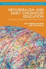 Neoliberalism and Early Childhood Education - Guy (UCL Institute of Education Roberts-Holmes ; Peter (Institute of Education Moss - 9780367140830