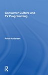 Consumer Culture And Tv Programming - Robin Andersen - 9780367154622
