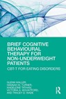 Brief Cognitive Behavioural Therapy for Non-Underweight Patients - Glenn Waller ; Hannah Turner ; Madeleine Tatham ; Victoria Mountford - 9780367192297