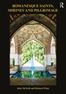 Romanesque Saints, Shrines, and Pilgrimage - John (Secretary of the British Archaeological Association McNeill ; Richard Plant - 9780367202071