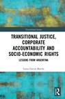 Transitional Justice, Corporate Accountability and Socio-Economic Rights - Laura Garcia Martin - 9780367204143