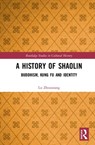 A History of Shaolin - LU (NATIONAL UNIVERSITY OF IRELAND MAYNOOTH,  Ireland) Zhouxiang - 9780367204600