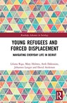 Young Refugees and Forced Displacement - LILIANA (UNIVERSITY OF EDINBURGH,  UK) Riga ; Mary (University of Edinburgh, UK) Holmes ; Arek (Queen Margaret University, UK) Dakessian ; Johannes (University of Edinburgh, UK) Langer ; David (University of Edinburgh, UK) Anderson - 9780367233044