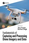 Fundamentals of Capturing and Processing Drone Imagery and Data - Amy Frazier ; Kunwar Singh - 9780367245726