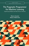 The Pragmatic Programmer for Machine Learning - Marco (Istituto Dalle Molle) Scutari ; Mauro Malvestio - 9780367255060