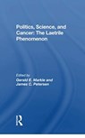 Politics, Science And Cancer - Gerald E. Markle ; James C. Petersen - 9780367299224